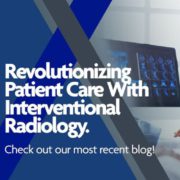 Revolutionizing patient care with interventional radiology