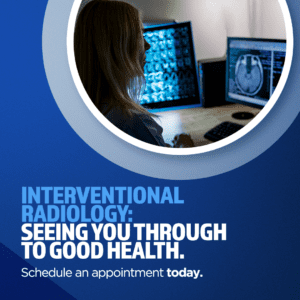 Interventional radiology - seeing you through to good health! Schedule an appointment today.